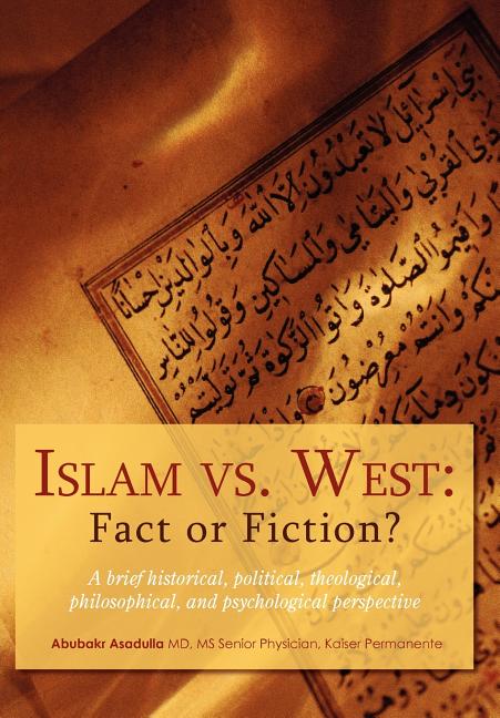 Islam vs. West: Fact or Fiction?: A brief historical, political, theological, philosophical, and psychological perspective - Ingram