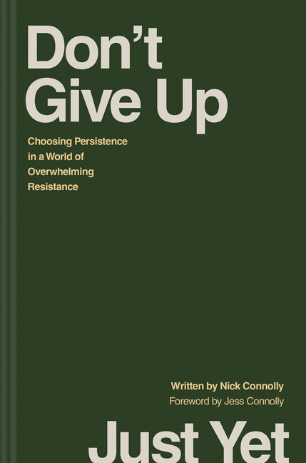Don't Give Up Just Yet: Choosing Persistence in a World of Overwhelming Resistance - Ingram