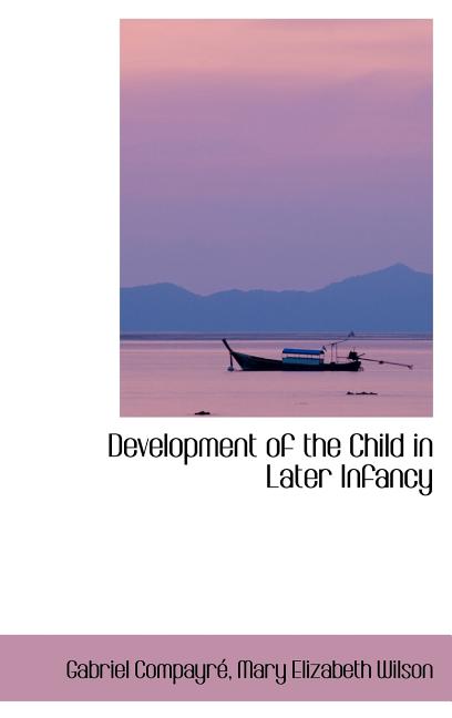 Development of the Child in Later Infancy - Ingram