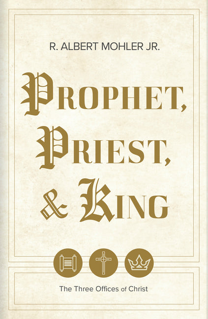 Prophet, Priest, & King: The Three Offices of Christ - Ingram