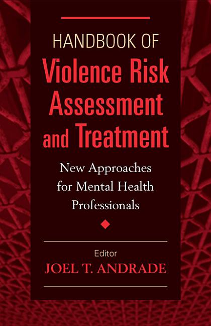 Handbook of Violence Risk Assessment and Treatment: New Approaches for Mental Health Professionals - Ingram