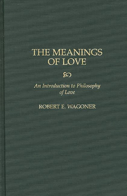 Meanings of Love: An Introduction to Philosophy of Love - Ingram