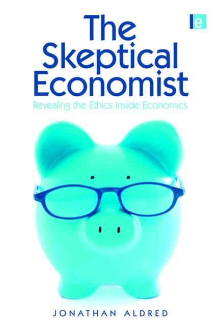 Skeptical Economist: Revealing the Ethics Inside Economics - Ingram