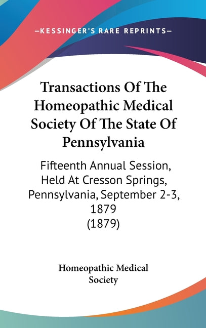 Transactions Of The Homeopathic Medical Society Of The State Of Pennsylvania: Fifteenth Annual Session, Held At Cresson Springs, Pennsylvania, Septemb - Ingram