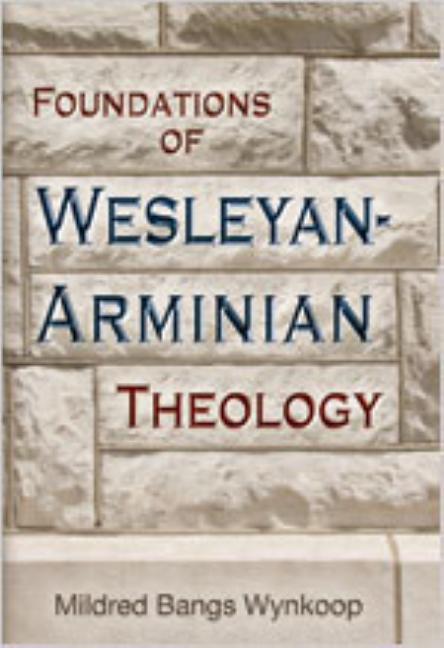 Foundations of Wesleyan-Arminian Theology - Ingram