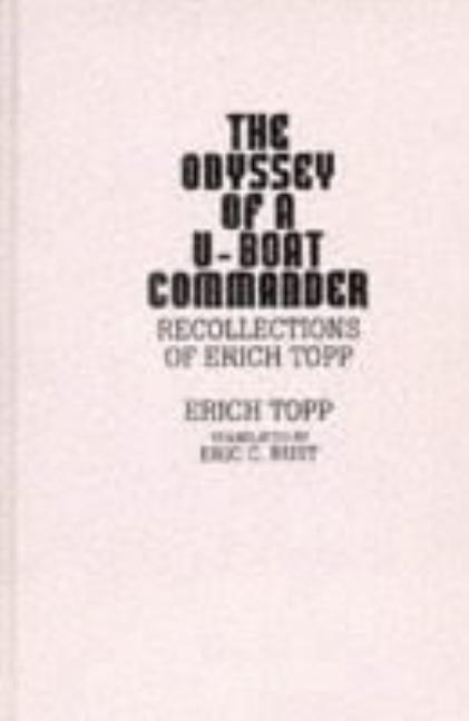 odyssey of a U-boat commander: Recollections of Erich Topp - Ingram