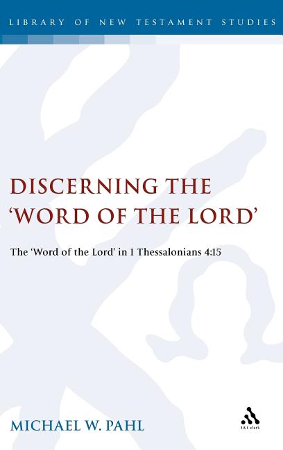 Discerning the Word of the Lord: The Word of the Lord in 1 Thessalonians 4:1 - Ingram