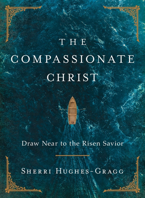Compassionate Christ: Draw Near to the Risen Savior - Ingram
