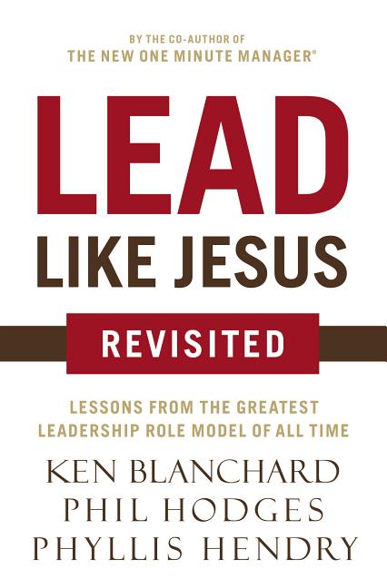 Lead Like Jesus Revisited: Lessons from the Greatest Leadership Role Model of All Time (Revised) - Ingram