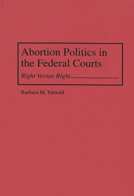 Abortion Politics in the Federal Courts: Right Versus Right - Ingram