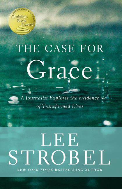 Case for Grace: A Journalist Explores the Evidence of Transformed Lives - Ingram
