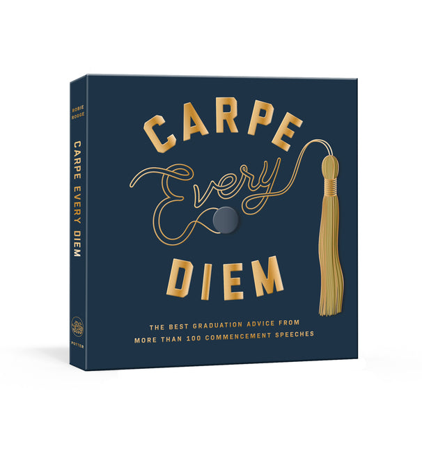 Carpe Every Diem: The Best Graduation Advice from More Than 100 Commencement Speeches: A Graduation Book - Ingram