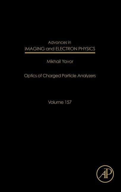 Advances in Imaging and Electron Physics: Optics of Charged Particle Analyzers Volume 157 - Ingram
