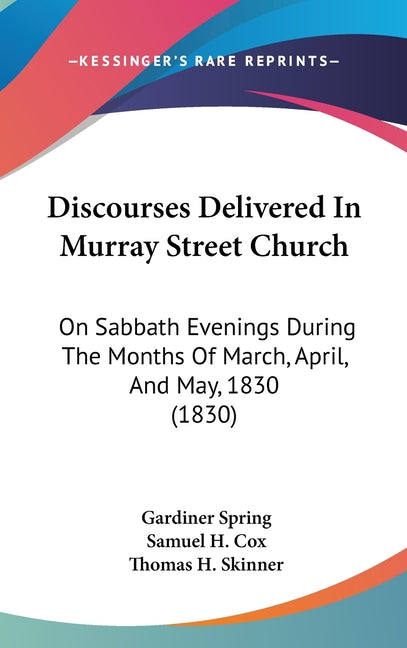 Discourses Delivered In Murray Street Church: On Sabbath Evenings During The Months Of March, April, And May, 1830 (1830) - Ingram