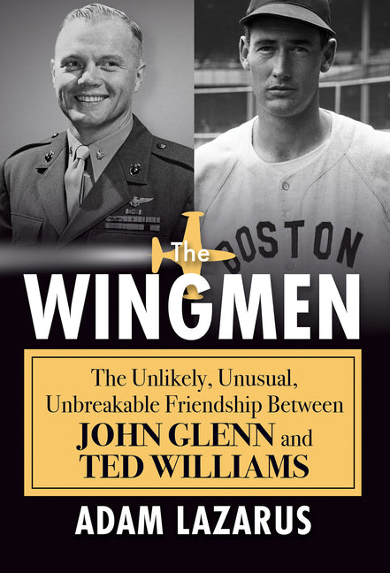 Wingmen: The Unlikely, Unusual, Unbreakable Friendship Between John Glenn and Ted Williams - Ingram