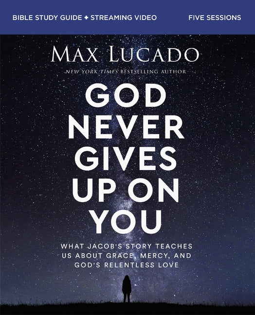 God Never Gives Up on You Bible Study Guide Plus Streaming Video: What Jacob's Story Teaches Us about Grace, Mercy, and God's Relentless Love - Ingram