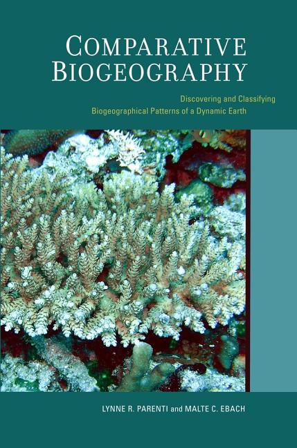 Comparative Biogeography: Discovering and Classifying Biogeographical Patterns of a Dynamic Earth Volume 2 - Ingram