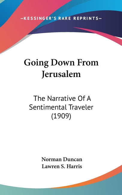 Going Down From Jerusalem: The Narrative Of A Sentimental Traveler (1909) - Ingram