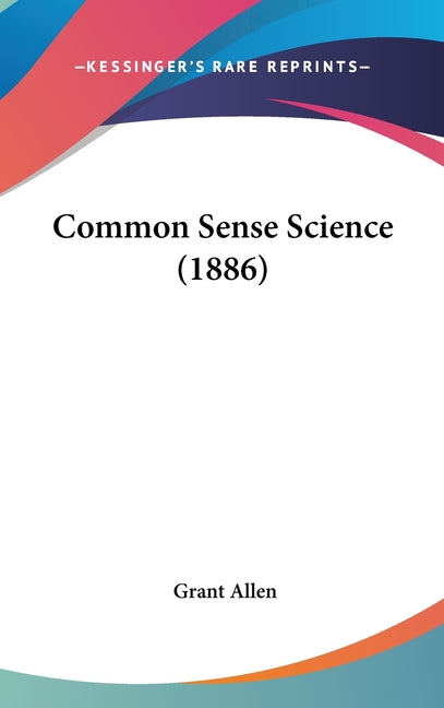 Common Sense Science (1886) - Ingram