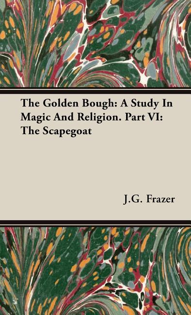 Golden Bough: A Study In Magic And Religion. Part VI: The Scapegoat - Ingram
