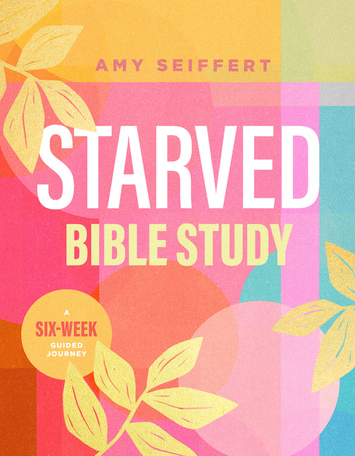 Starved Bible Study: A Six-Week Guided Journey - Ingram