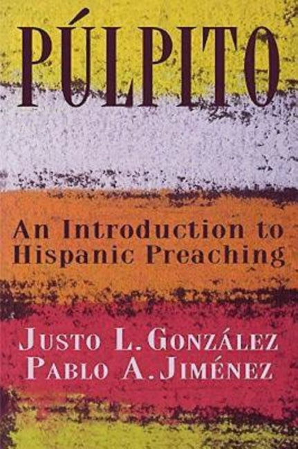 Púlpito: An Introduction to Hispanic Preaching - Ingram