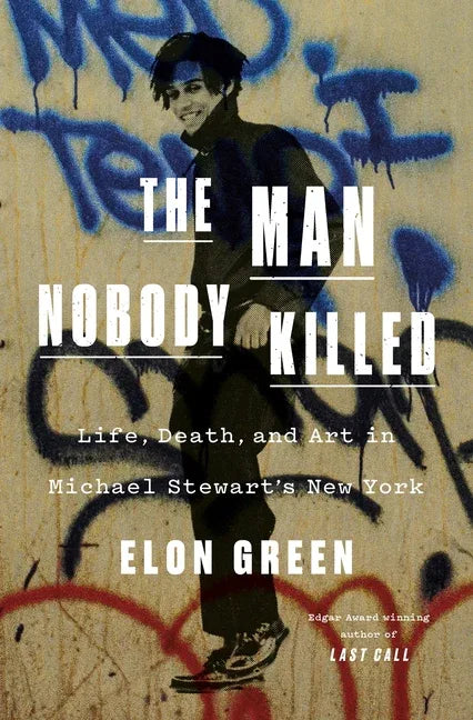 Man Nobody Killed: Life, Death, and Art in Michael Stewart's New York - stevensbooks