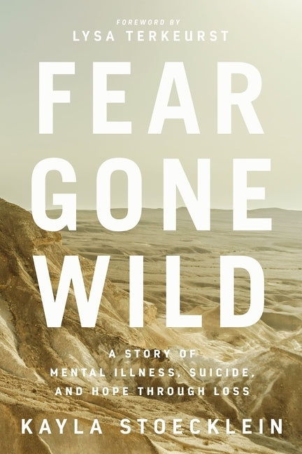 Fear Gone Wild: A Story of Mental Illness, Suicide, and Hope Through Loss - Ingram
