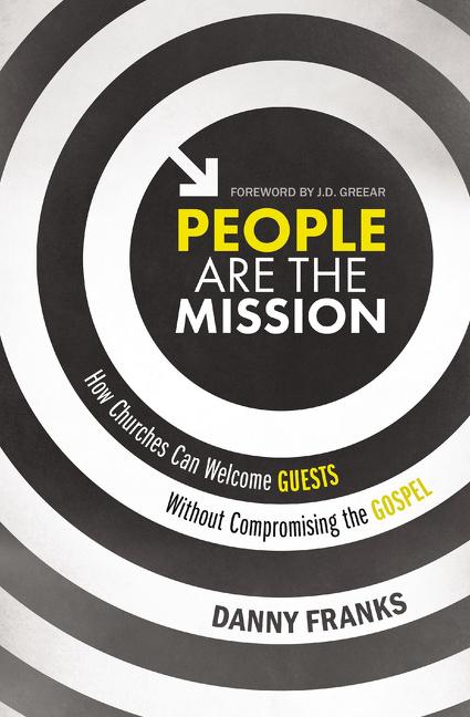 People Are the Mission: How Churches Can Welcome Guests Without Compromising the Gospel - Ingram