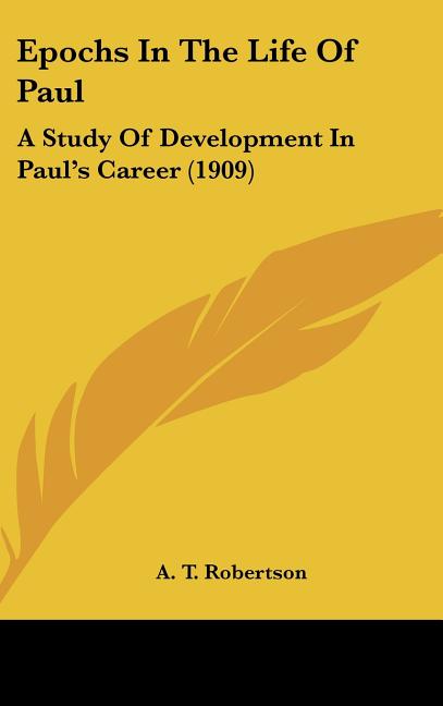 Epochs In The Life Of Paul: A Study Of Development In Paul's Career (1909) - Ingram