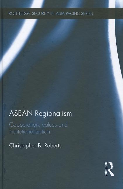 ASEAN Regionalism: Cooperation, Values and Institutionalisation - Ingram