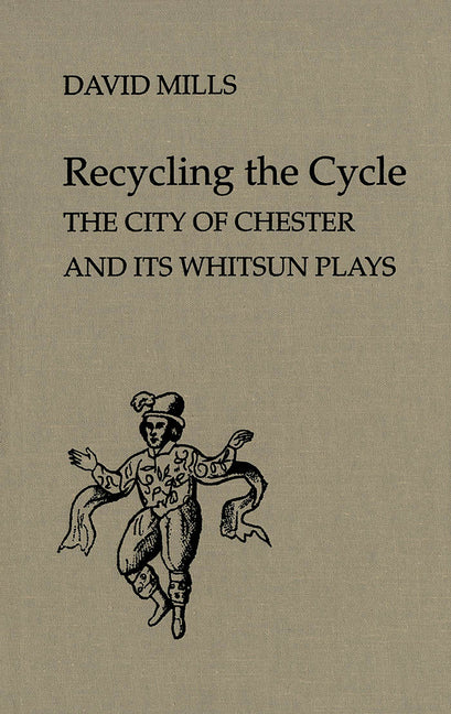 Recycling the Cycle: The City of Chester and Its Whitsun Plays - Ingram