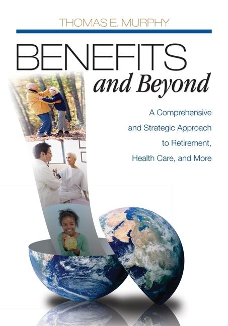 Benefits and Beyond: A Comprehensive and Strategic Approach to Retirement, Health Care, and More - Ingram