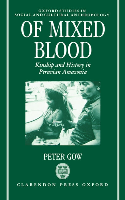 Of Mixed Blood: Kinship and History in Peruvian Amazonia - Ingram