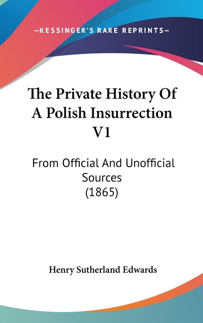 Private History Of A Polish Insurrection V1: From Official And Unofficial Sources (1865) - Ingram