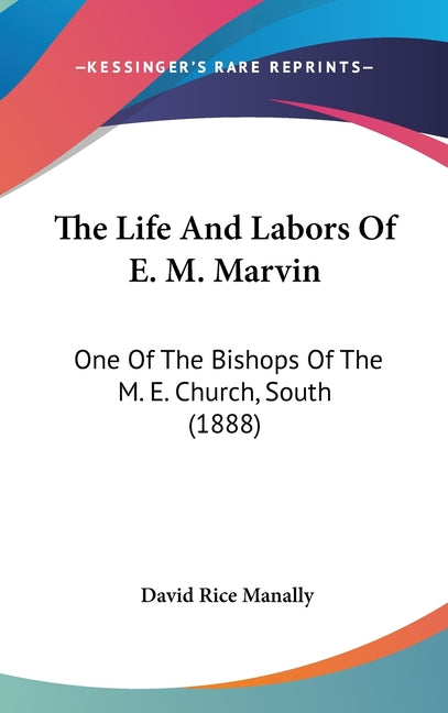 Life And Labors Of E. M. Marvin: One Of The Bishops Of The M. E. Church, South (1888) - Ingram
