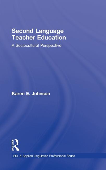 Second Language Teacher Education: A Sociocultural Perspective - Ingram