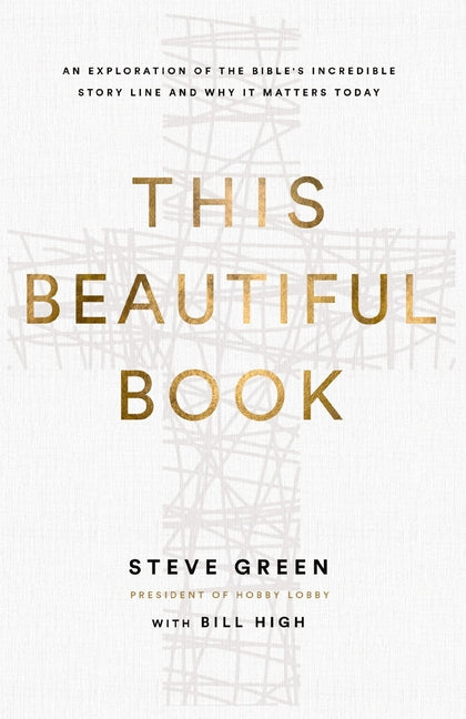 This Beautiful Book: An Exploration of the Bible's Incredible Story Line and Why It Matters Today - Ingram