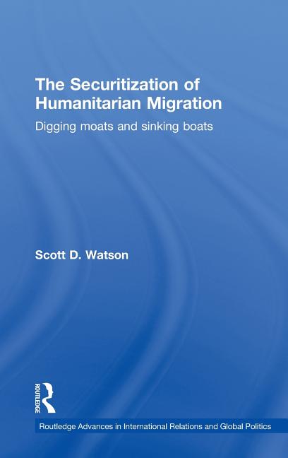 Securitization of Humanitarian Migration: Digging moats and sinking boats - Ingram
