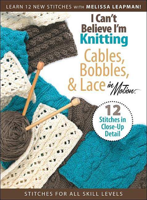 I Can't Believe I'm Knitting Cables, Bobbles, & Lace in Motion - Ingram