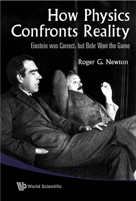 How Physics Confronts Reality: Einstein Was Correct, But Bohr Won the Game - Ingram