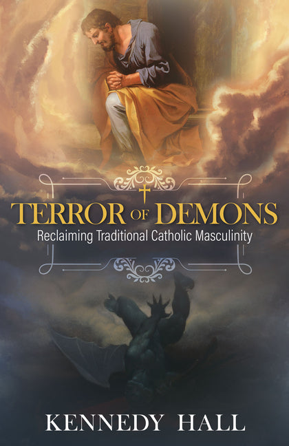 Terror of Demons: Reclaiming Traditional Catholic Masculinity - Ingram