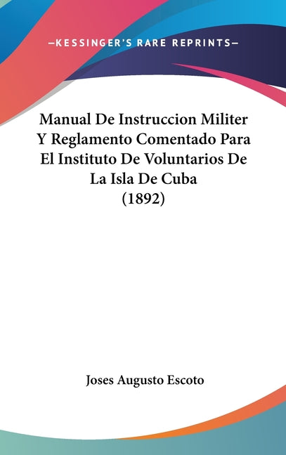 Manual De Instruccion Militer Y Reglamento Comentado Para El Instituto De Voluntarios De La Isla De Cuba (1892) - Ingram