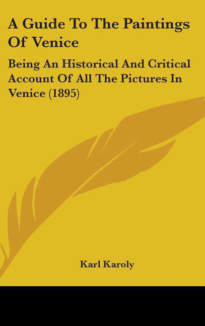 Guide To The Paintings Of Venice: Being An Historical And Critical Account Of All The Pictures In Venice (1895) - Ingram
