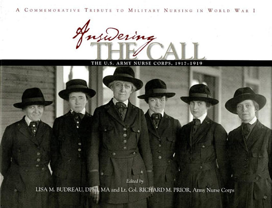 Answering the Call: The U.S. Army Nurse Corps, 1917-1919: A Commemorative Tribute to Military Nursing in World War I - Ingram
