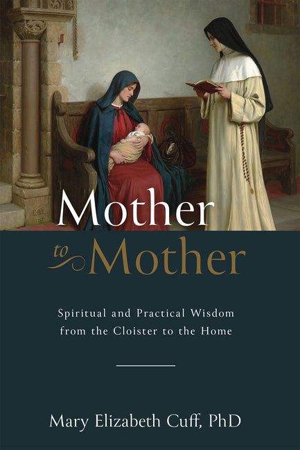 Mother to Mother: Spiritual and Practical Wisdom from the Cloister to the Home - Ingram
