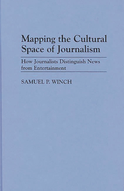 Mapping the Cultural Space of Journalism: How Journalists Distinguish News from Entertainment - Ingram