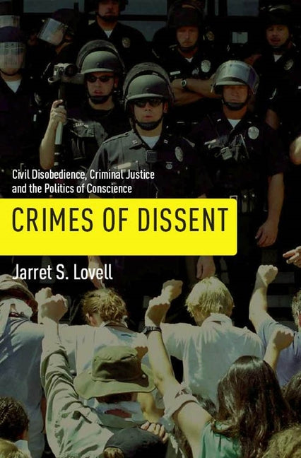Crimes of Dissent: Civil Disobedience, Criminal Justice, and the Politics of Conscience - Ingram