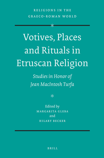 Votives, Places and Rituals in Etruscan Religion: Studies in Honor of Jean MacIntosh Turfa - Ingram