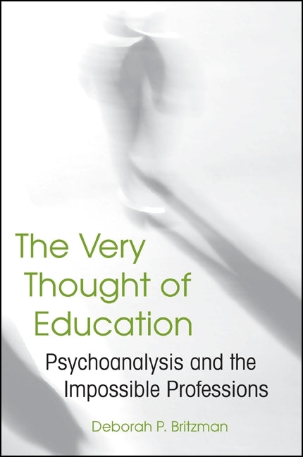 Very Thought of Education: Psychoanalysis and the Impossible Professions - Ingram